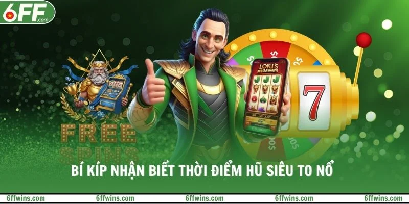 Bí kíp nhận biết thời điểm hũ siêu to nổ