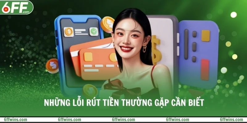 Những lỗi rút tiền thường gặp cần biết