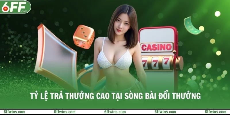 Tỷ lệ trả thưởng cao tại sòng bài đổi thưởng